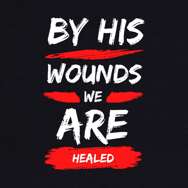 By His Wounds We Are Healed | Christian Typography by All Things Gospel